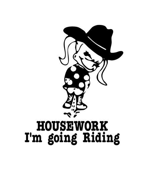 Cowgirl Pee on Housework I'm Going RIDING Decal