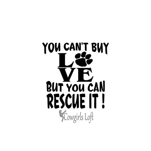 You Can't Buy Love But You Can RESCUE IT! Vinyl Decal