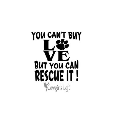 You Can't Buy Love But You Can RESCUE IT! Vinyl Decal